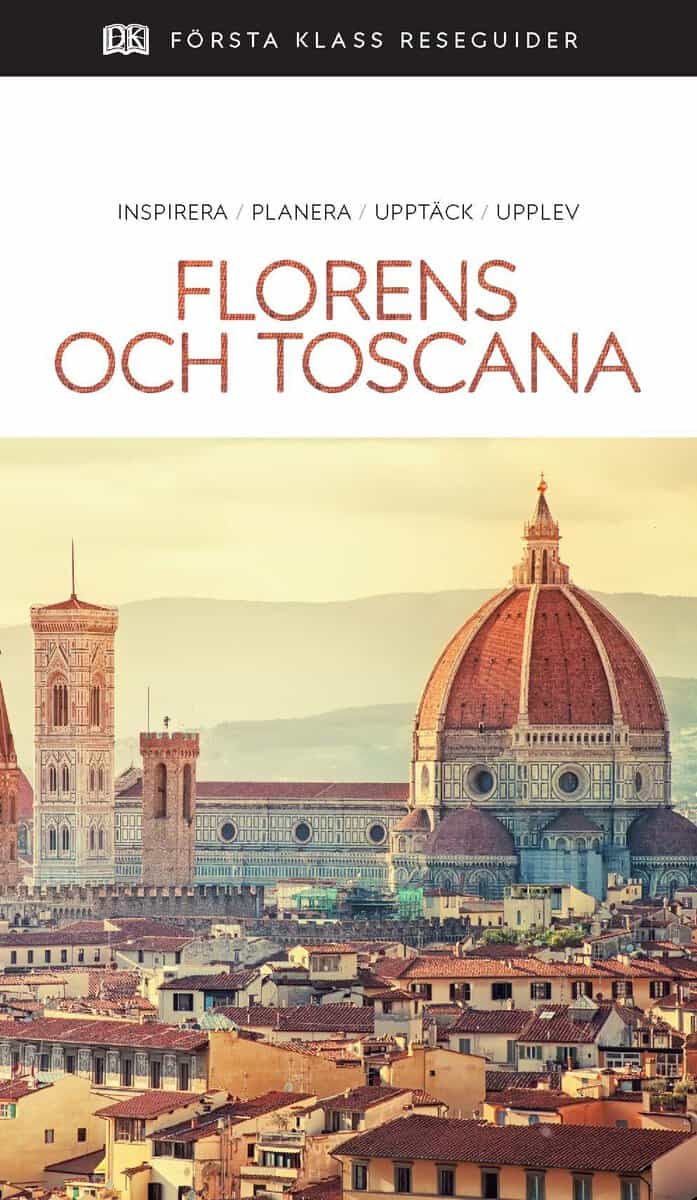 Florens och Toscana : Inspirera, planera, upptäck, upplev