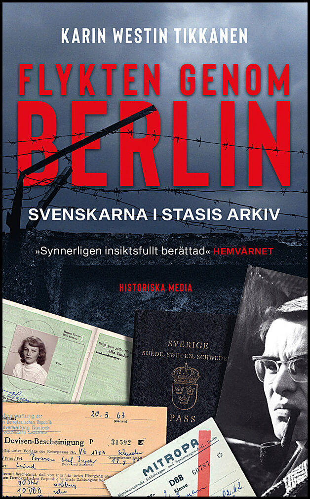 Westin Tikkanen, Karin | Flykten genom Berlin : Svenskarna i Stasis arkiv