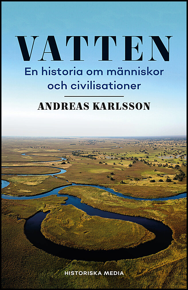 Karlsson, Andreas | Vatten : En historia om människor och civilisationer
