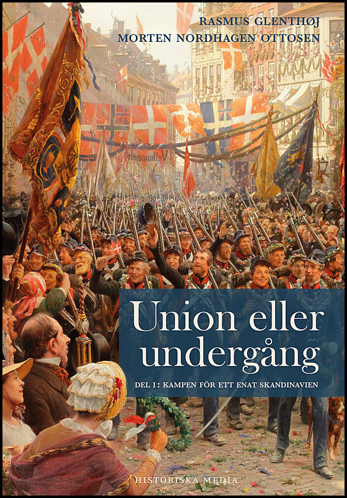 Glenthøj, Rasmus| Nordhagen Ottosen, Morten | Union eller undergång. Del 1, Kampen för ett enat Skandinavien