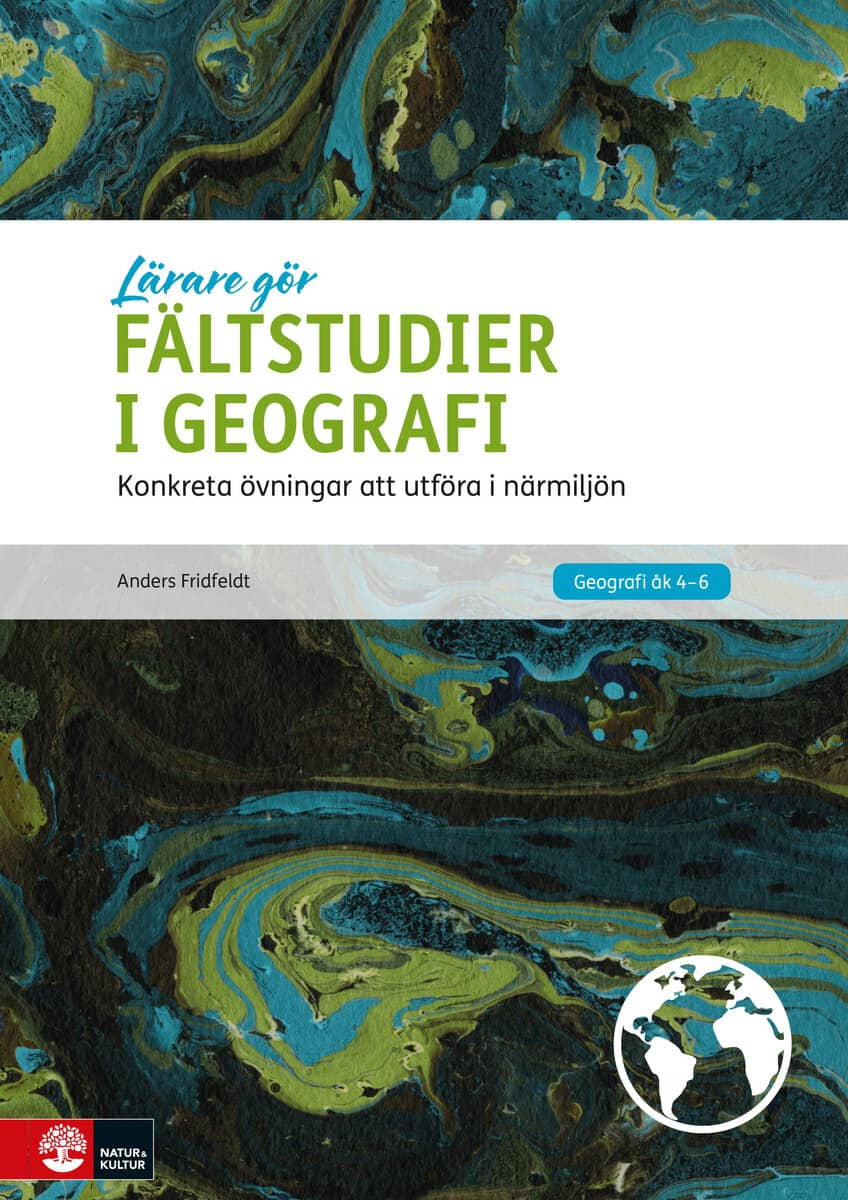 Fridfeldt, Anders | Fältstudier i geografi : Konkreta övningar att utföra i närmiljön