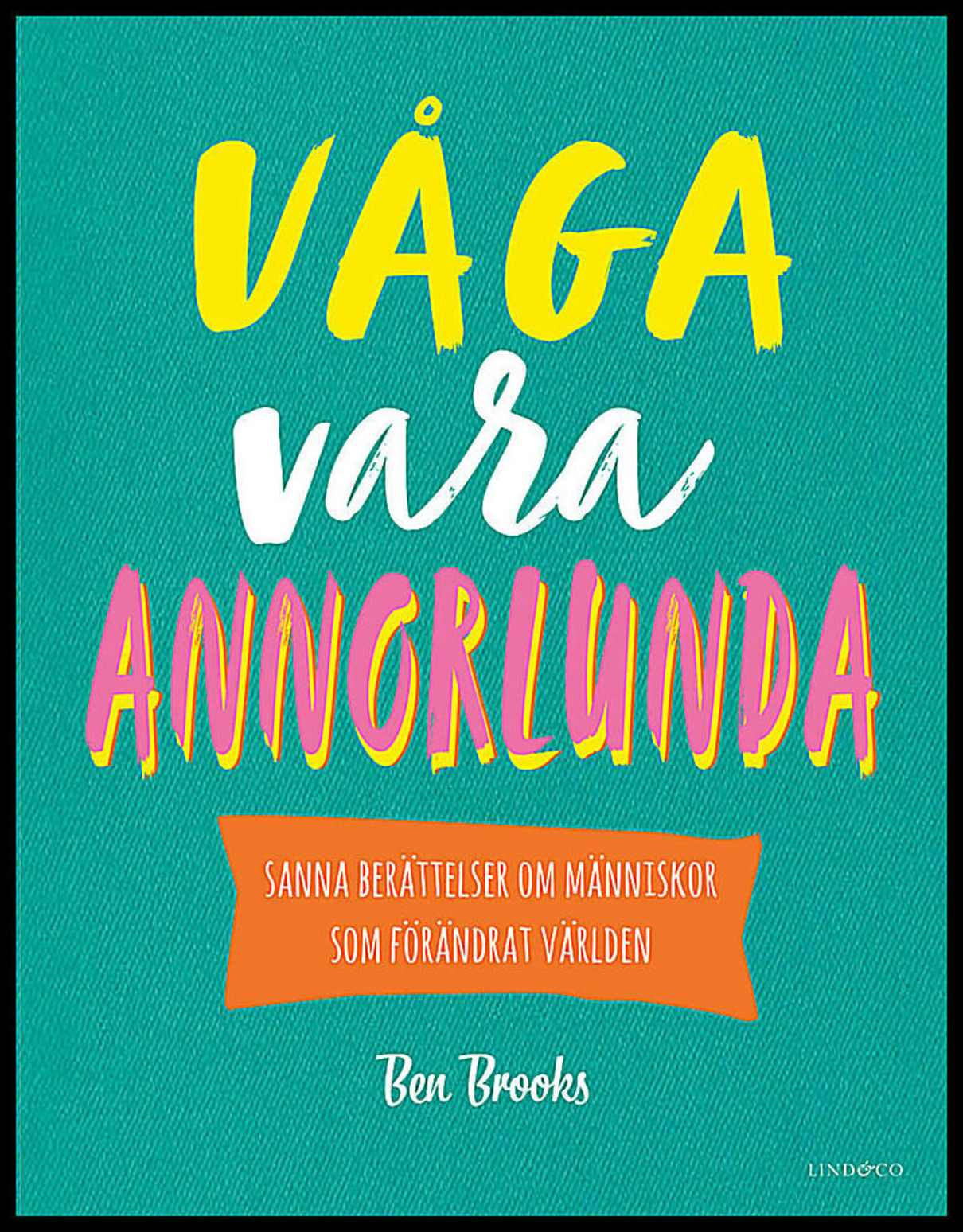 Brooks, Ben | Våga vara annorlunda : Sanna berättelser om människor som förändrat världen