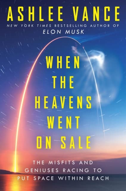 Vance, Ashlee | When The Heavens Went On Sale