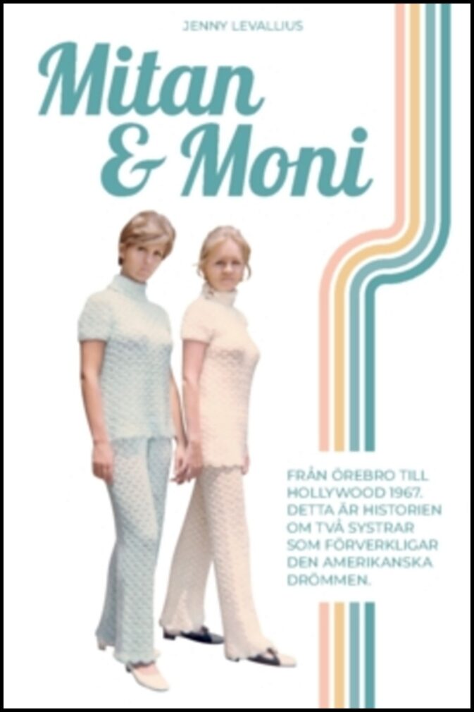 Levallius, Jenny | Mitan & Moni : Från Örebro till Hollywood 1967. Detta är historien om två systrar som förverkligar de...