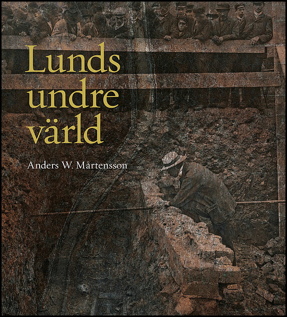 Mårtensson, Anders W. | Lunds undre värld : En ovärderlig kunskapskälla till stadens historia D. 1 1890-1939