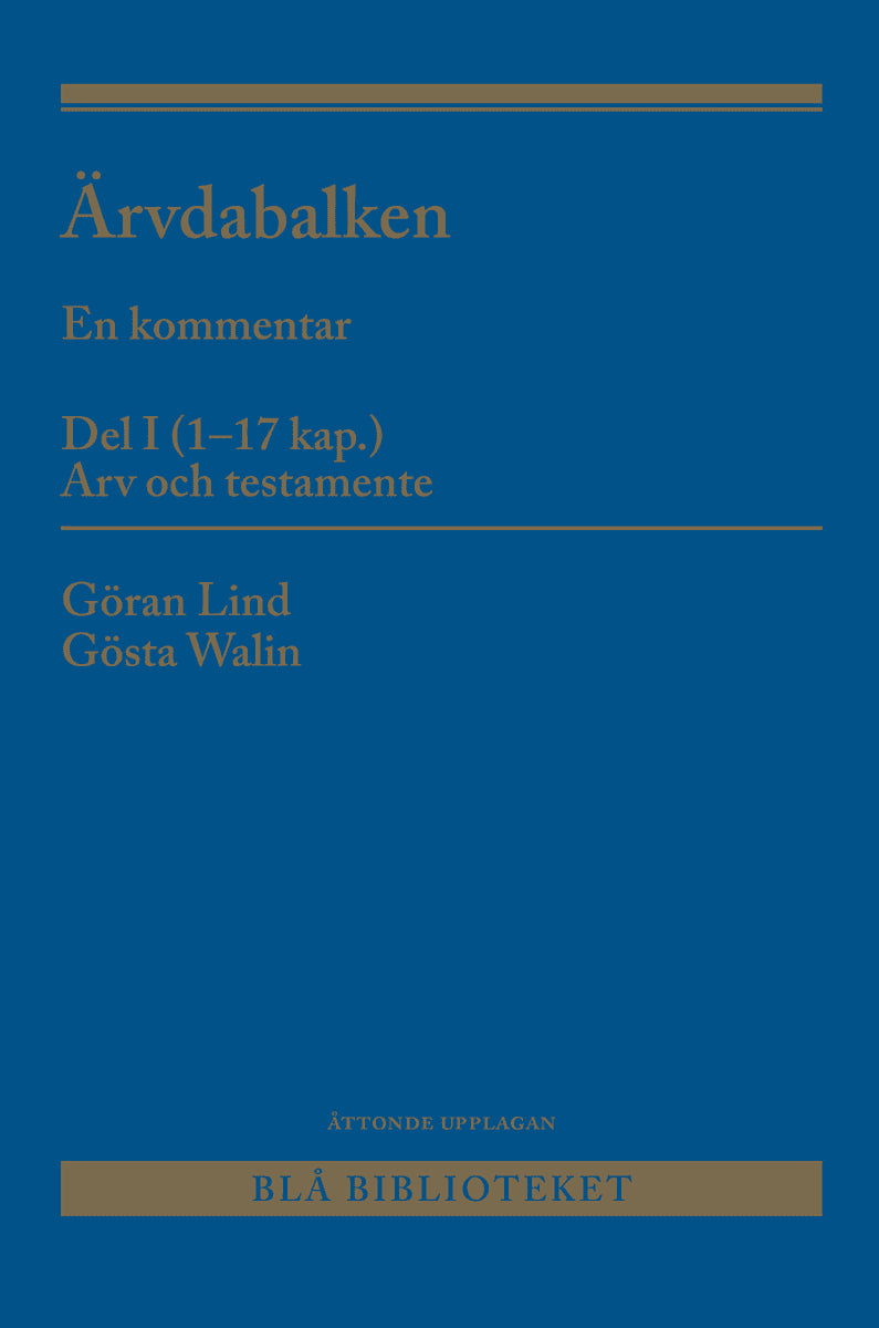 Walin, Gösta | Lind, Göran | Ärvdabalken : En kommentar Del I (1-17 kap.) Arv och testamente