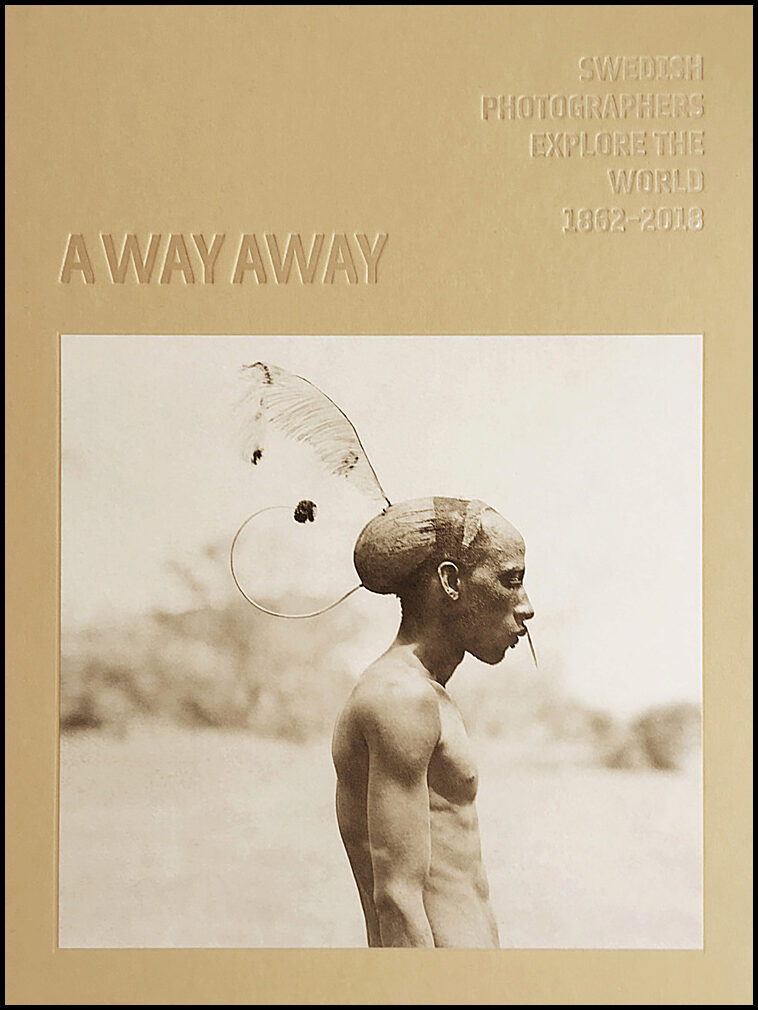 Forsberg, Lars | A way away. Swedish Photographers Explore the World 1862-2018