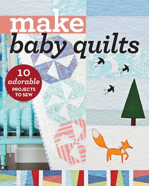 Make baby quilts : 10 adorable projects to sew