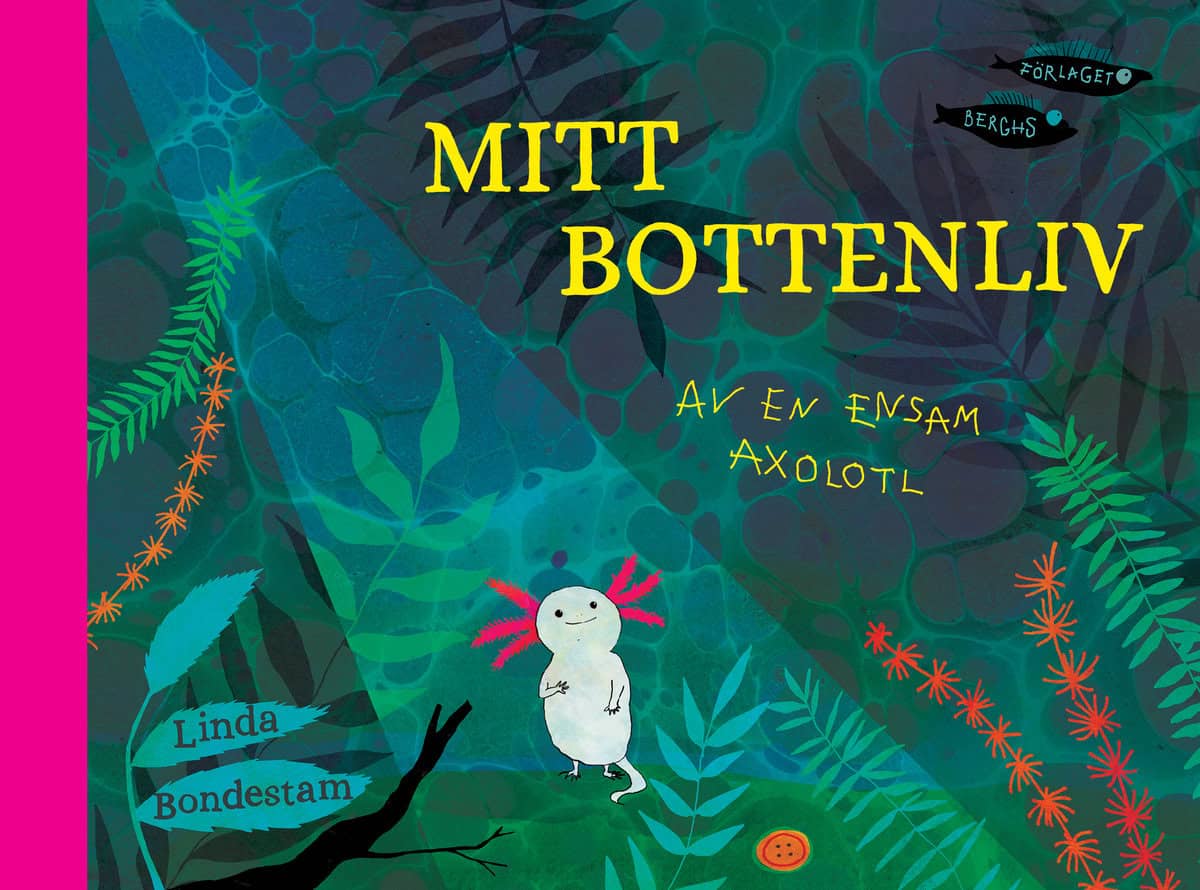 Bondestam, Linda | Mitt bottenliv : Av en ensam axolotl