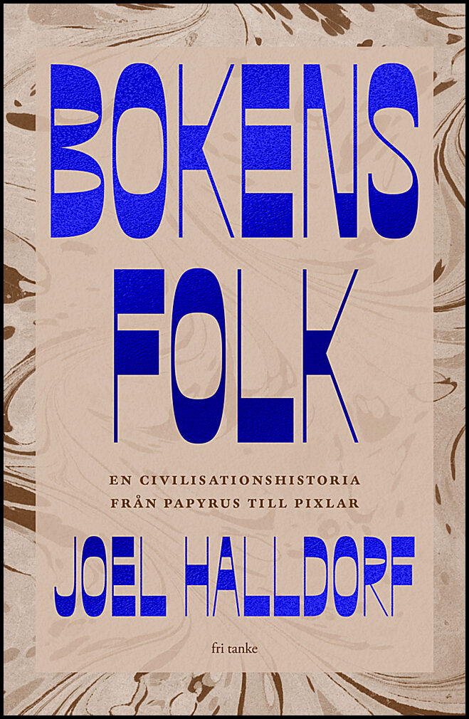 Halldorf, Joel | Bokens folk : En civilisationshistoria från papyrus till pixlar