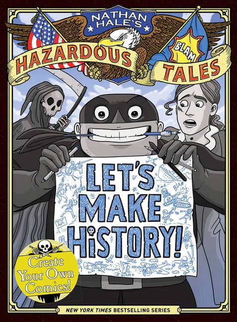 Nathan Hale | Let's Make History! (Nathan Hale's Hazardous Tales)