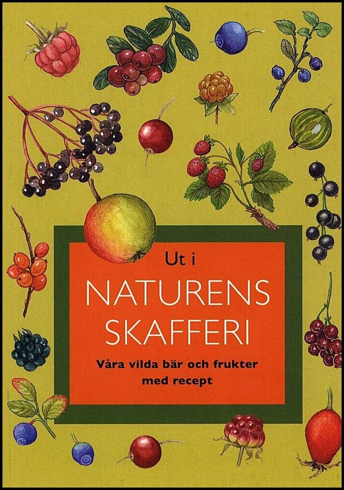 Bonekamp, Gunnevi | Ut i naturens skafferi : Våra vilda bär och frukter med recept