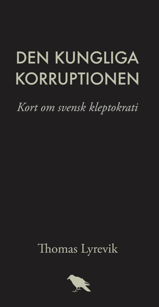 Lyrevik, Thomas | Den kungliga korruptionen : Kort om svensk kleptokrati