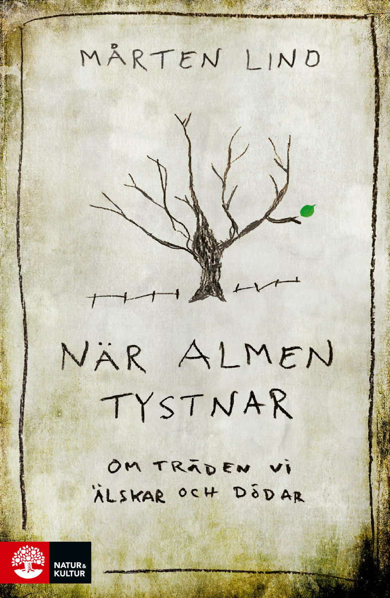 Lind, Mårten | När almen tystnar : Om träden vi älskar och dödar