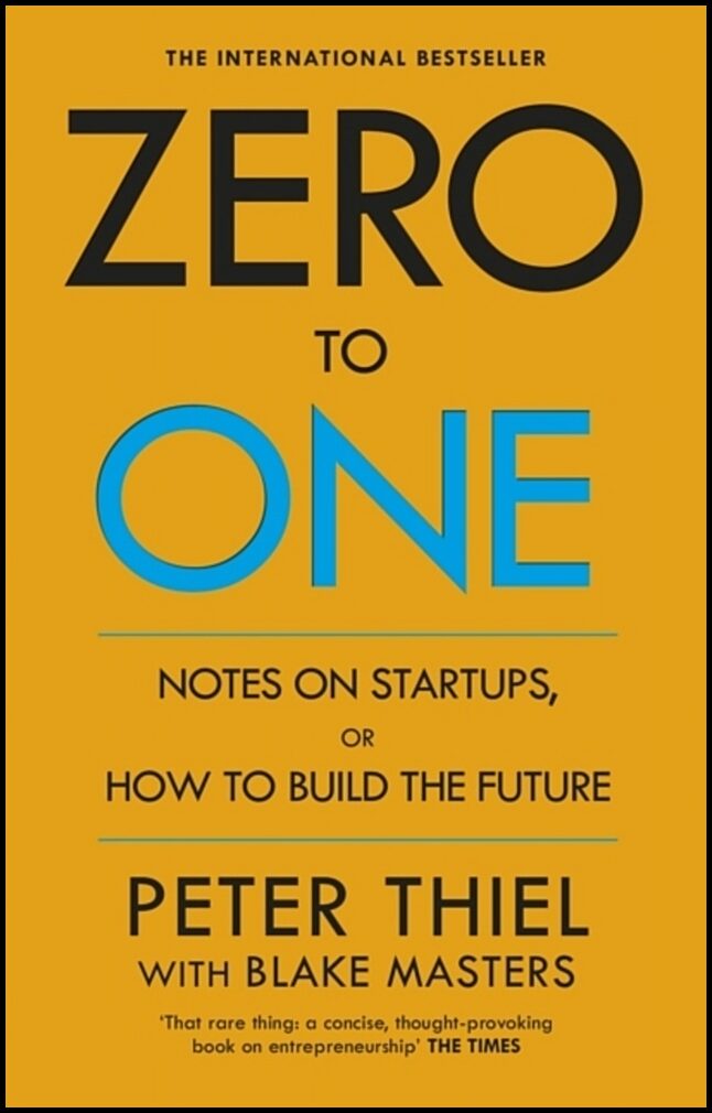 Thiel, Peter | Zero to One : Notes on Start Ups, or How to Build the Future