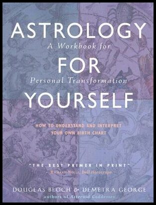 George, Demetra | Astrology for yourself : How to understand and interpret your own birth cha