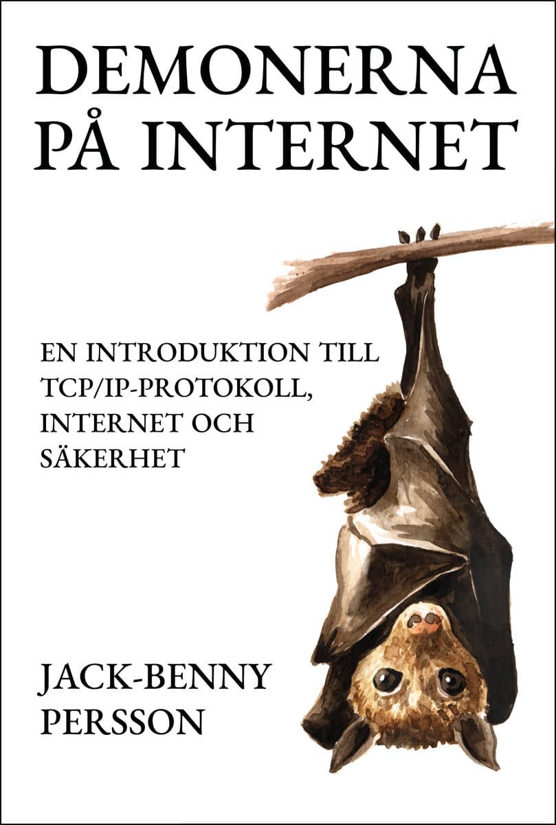 Persson, Jack-Benny | Demonerna på internet : En introduktion till TCP/IP-protokoll, internet och säkerhet