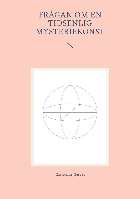Gerges, Christiane | Frågan om en tidsenlig mysteriekonst : Kontemplativa verk, volym 1