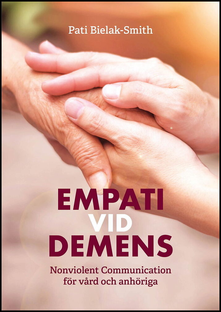 Bielak-Smith, Pati | Empati vid demens : Nonviolent Communication för vård och anhöriga