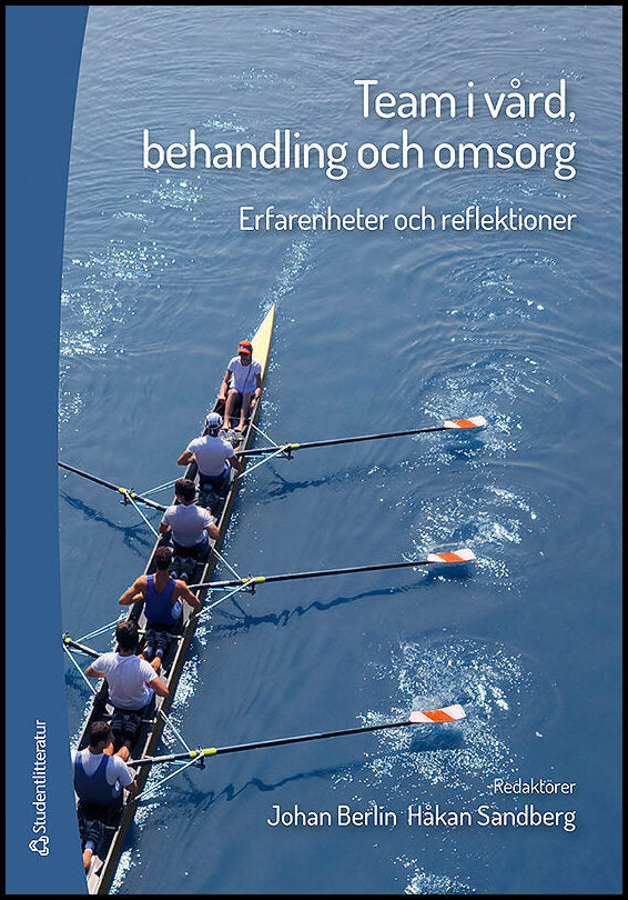 Berlin, Johan | Sandberg, Håkan (red) | Team i vård, behandling och omsorg : Erfarenheter och reflektioner