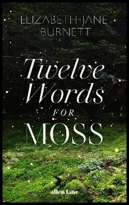 Burnett, Elizabeth-Jane | Twelve Words for Moss