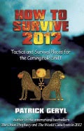 Geryl, Patrick | How To Survive 2012 : Tactics & Survival Places For The Comin