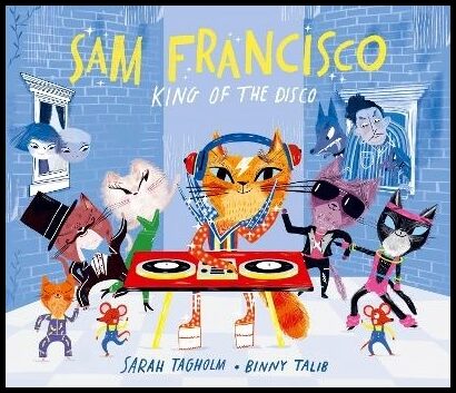 Tagholm, Sarah | Sam Francisco, King of the Disco