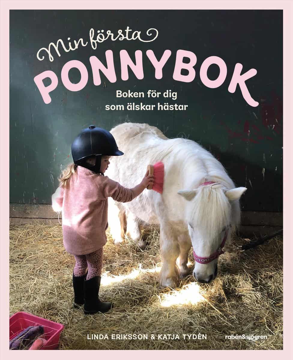 Eriksson, Linda | Tydén, Katja | Min första ponnybok : Boken för dig som älskar hästar