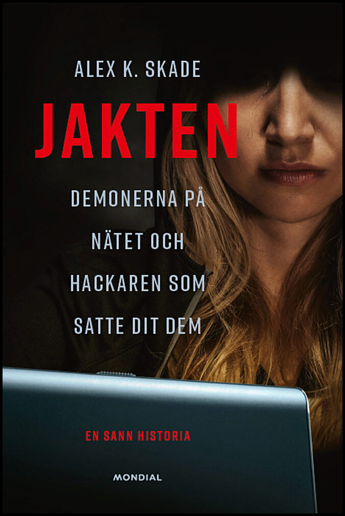 Skade, Alex K. | Jakten : Demonerna på nätet och hackaren som satte dit dem