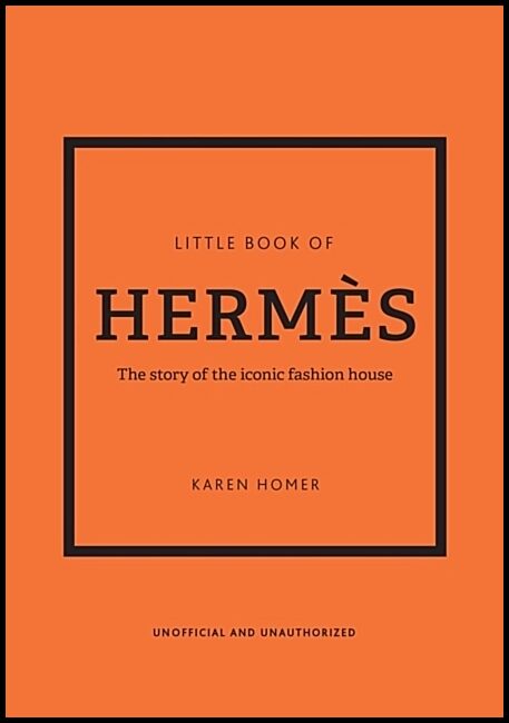 Homer, Karen | Little Book of Hermes : The story of the iconic fashion house