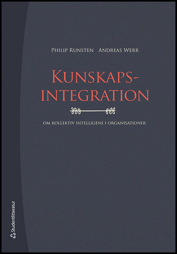 Runsten, Philip | Werr, Andreas | Kunskapsintegration : Om kollektiv intelligens i organisationer
