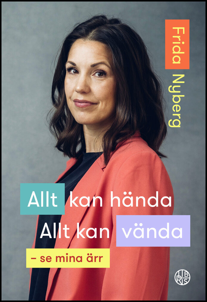 Nyberg, Frida | Allt kan hända! Allt kan vända! : Se mina ärr
