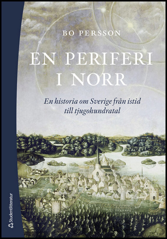 Persson, Bo | En periferi i norr : En historia om Sverige från istid till tjugohundratal