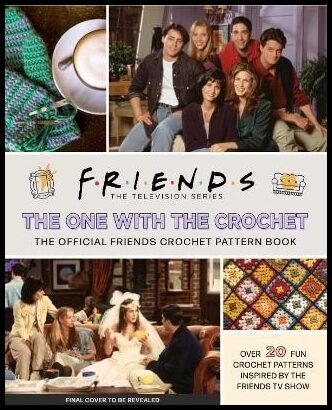 Sartori, Lee | Friends : The One With The Crochet: The Official Friends Crochet Pattern Boo