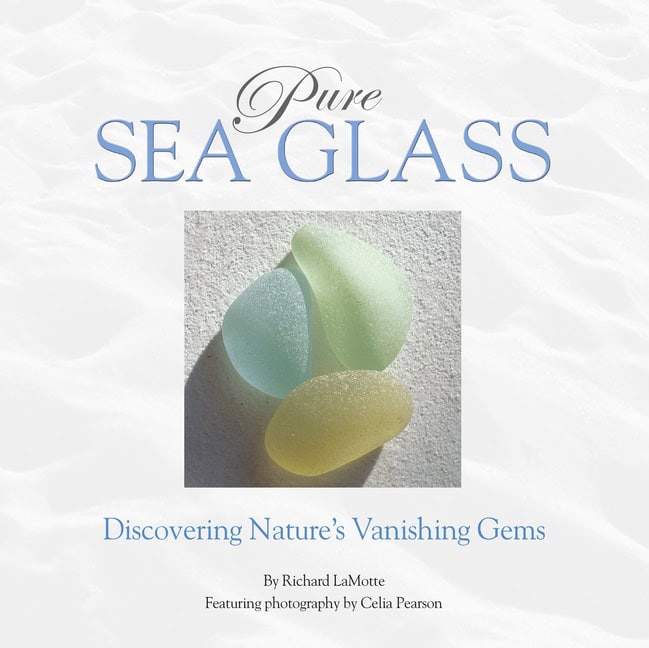 Richard LaMotte - Celia Pearson | Pure Sea Glass : Discovering Nature's Vanishing Gems