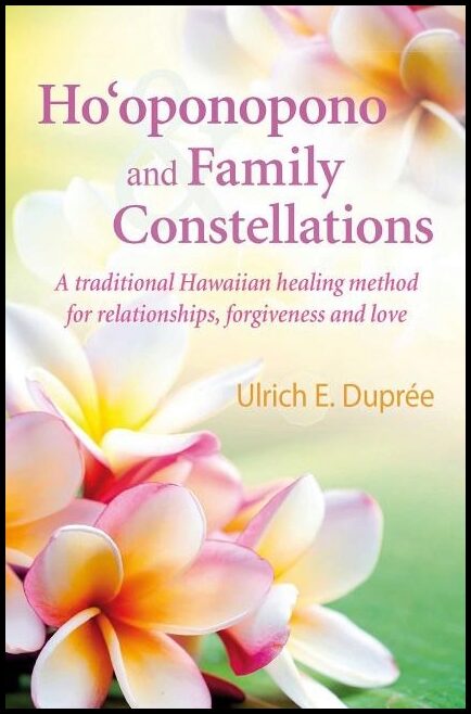 Dupree, Ulrich Emil | Hooponopono and family constellations : A traditional hawaiian healing meth