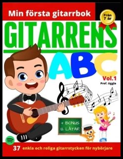 Lucas, José | Gitarrens ABC Vol.1 : 37 enkla och roliga gitarrstycken för nybörjare