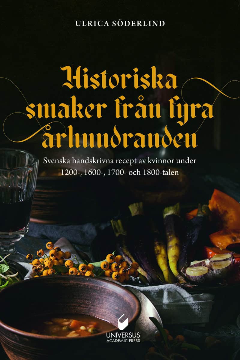 Söderlind, Ulrica | Historiska smaker från fyra århundraden : Svenska handskrivna recept av kvinnor under 1200-, 1600-,...