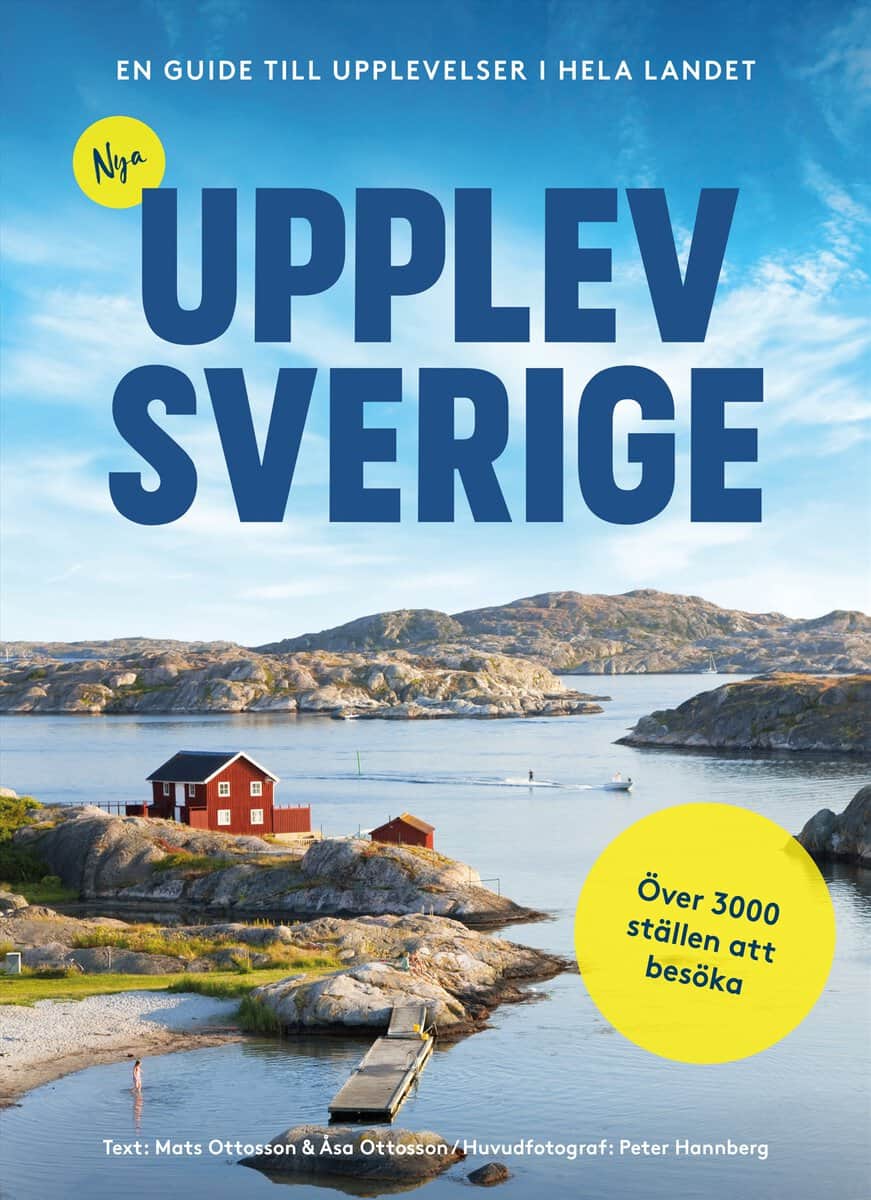 Ottosson, Mats | Ottosson, Åsa | Nya Upplev Sverige : En guide till upplevelser i hela landet