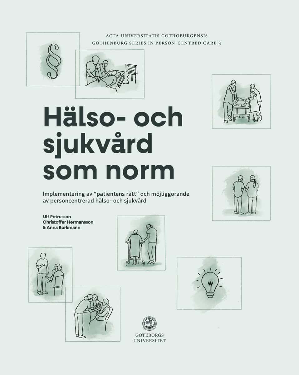 Petrusson, Ulf | Hermansson, Christoffer | Borkmann, Anna | Hälso- och sjukvård som norm : Implementering av ”patientens...