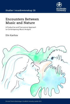 Kanhov, Elin | Encounters between music and nature : A Productive and Transversal Approach to Contemporary Music Analysis