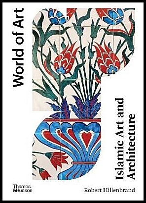 Hillenbrand, Robert | Islamic Art and Architecture