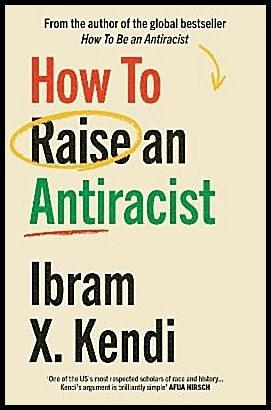 Kendi, Ibram X. | How To Raise an Antiracist