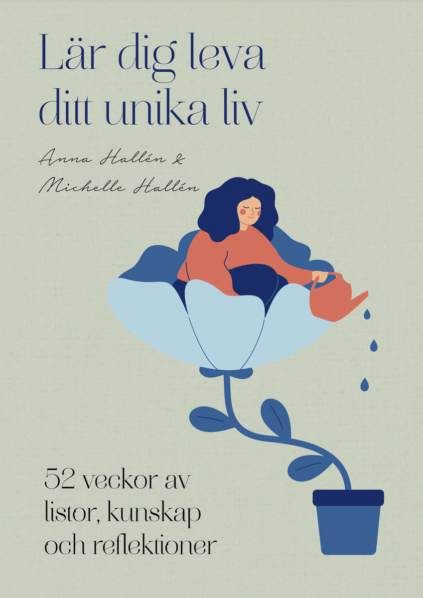 Hallén, Anna | Hallén, Michelle | Lär dig leva ditt unika liv : 52 veckor av listor, kunskap och reflektioner
