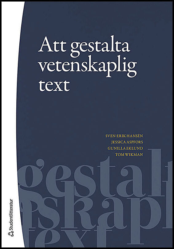 Hansén, Sven-Erik | Aspfors, Jessica | Eklund, Gunilla | Wikman, Tom | Att gestalta vetenskaplig text