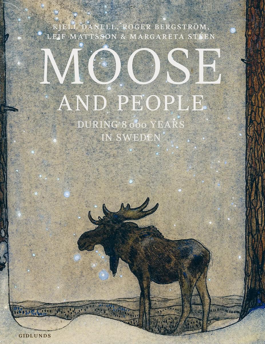 Danell, Kjell | Bergström, Roger | Mattsson, Leif | Stéen, Margareta | Moose and people during 8000 years in Sweden