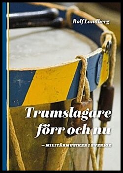 Landberg, Rolf | Trumslagare förr och nu : Militärmusiker i Sverige