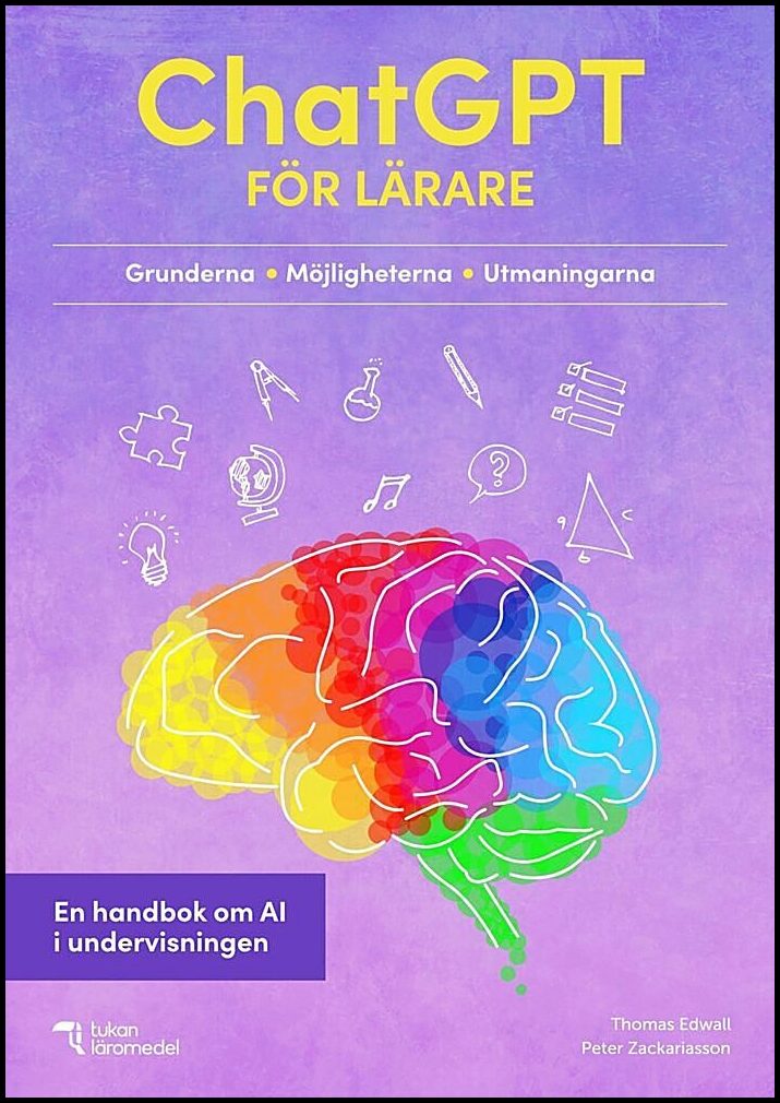 Edwall, Thomas| Zackariasson, Peter | ChatGPT för lärare : En handbok om AI i undervisningen
