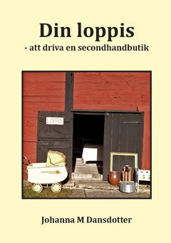 Dansdotter, Johanna M. | Din loppis : Att driva en secondhandbutik - en bok för alla som vill arbeta med försäljning av ...