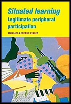 Wenger, Etienne | Situated Learning : Legitimate Peripheral Participation